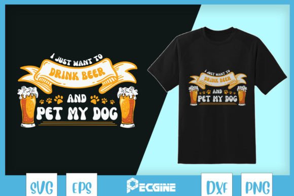 I Just Want to Drink Beer and Pet My Dog Graphics